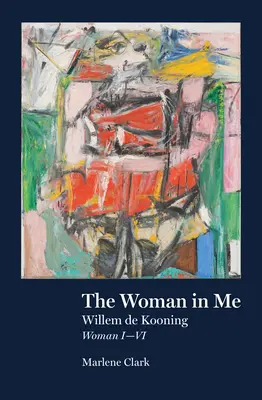 Die Frau in mir: Willem de Kooning, Frau I-VI - The Woman in Me: Willem de Kooning, Woman I-VI