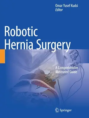 Robotische Hernienchirurgie: Ein umfassender, illustrierter Leitfaden - Robotic Hernia Surgery: A Comprehensive Illustrated Guide