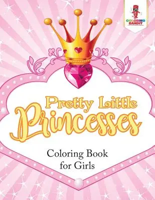 Hübsche kleine Prinzessinnen: Malbuch für Mädchen - Pretty Little Princesses: Coloring Book for Girls