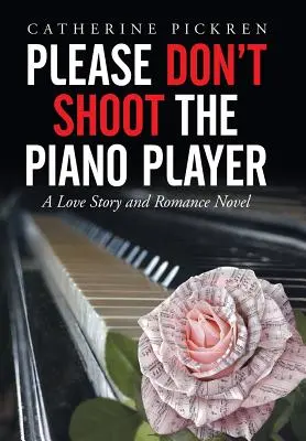 Bitte erschießen Sie nicht den Klavierspieler: Eine Liebesgeschichte und ein Liebesroman - Please Don't Shoot the Piano Player: A Love Story and Romance Novel