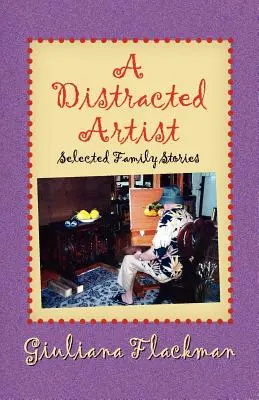 A Distracted Artist, Ausgewählte Familiengeschichten - A Distracted Artist, Selected Family Stories