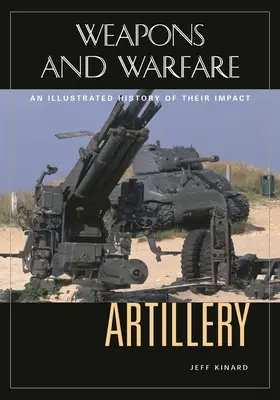 Die Artillerie: Eine illustrierte Geschichte ihrer Wirkung - Artillery: An Illustrated History of Its Impact