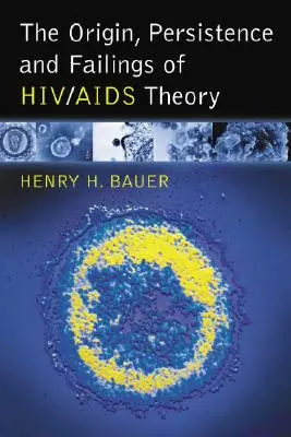 Ursprung, Fortbestehen und Scheitern der Hiv/AIDS-Theorie - The Origin, Persistence and Failings of Hiv/AIDS Theory