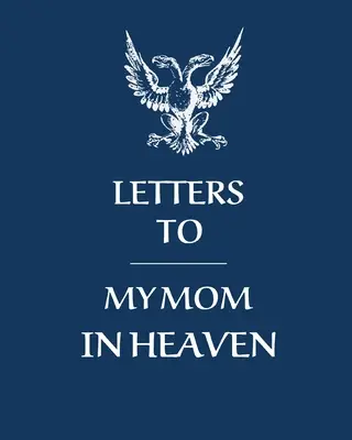 Briefe an meine Mutter im Himmel: Wunderbare Mom Heart Feels Treasure Keepsake Memories Grief Journal Our Story Dear Mom For Daughters For Sons - Letters To My Mom In Heaven: Wonderful Mom Heart Feels Treasure Keepsake Memories Grief Journal Our Story Dear Mom For Daughters For Sons