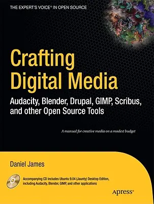 Digitale Medien gestalten: Audacity, Blender, Drupal, GIMP, Scribus und andere Open-Source-Werkzeuge [Mit CDROM] - Crafting Digital Media: Audacity, Blender, Drupal, GIMP, Scribus, and Other Open Source Tools [With CDROM]
