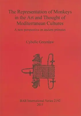 Die Darstellung von Affen in der Kunst und im Denken der Mittelmeerkulturen: Eine neue Perspektive auf antike Primaten - The Representation of Monkeys in the Art and Thought of Mediterranean Cultures: A new perspective on ancient primates