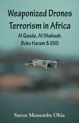 Waffentauglicher Drohnen-Terrorismus in Afrika: Al-Qaida, Al-Schabaab, Boko Haram und ISIS - Weaponized Drones Terrorism in Africa: Al Qaeda, Al Shabaab, Boko Haram and ISIS