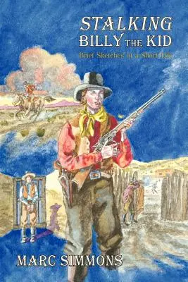 Stalking Billy the Kid: Kurze Skizzen eines kurzen Lebens - Stalking Billy the Kid: Brief Sketches of a Short Life