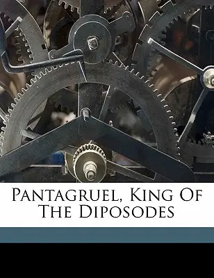 Pantagruel, König der Diposoden - Pantagruel, King of the Diposodes