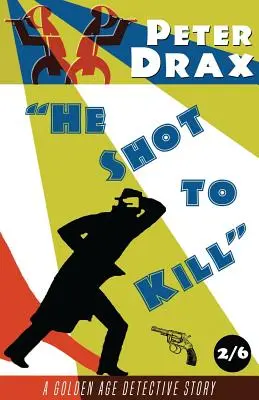 Er schoss, um zu töten: Ein Krimi aus dem Goldenen Zeitalter - He Shot to Kill: A Golden Age Mystery