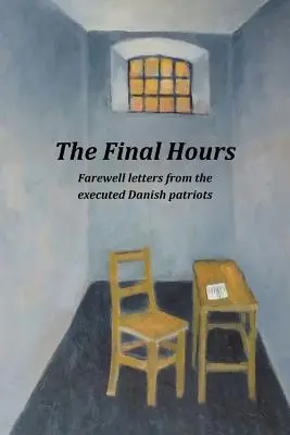 Die letzten Stunden: Abschiedsbriefe von den hingerichteten dänischen Patrioten - The Final Hours: Farewell Letters from the Executed Danish Patriots