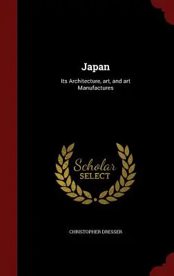 Japan: Seine Architektur, Kunst und Kunstmanufakturen - Japan: Its Architecture, art, and art Manufactures
