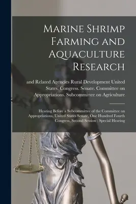 Marine Garnelenzucht und Aquakulturforschung: Hearing Before a Subcommittee of the Committee on Appropriations, United States Senate, One Hundred Fo - Marine Shrimp Farming and Aquaculture Research: Hearing Before a Subcommittee of the Committee on Appropriations, United States Senate, One Hundred Fo