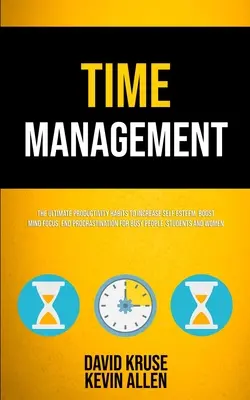 Zeitmanagement: Die ultimativen Produktivitätsgewohnheiten, um das Selbstwertgefühl zu steigern, die Konzentration zu verbessern und die Prokrastination zu beenden. - Time Management: The Ultimate Productivity Habits To Increase Self Esteem, Boost Mind Focus, End Procrastination For Busy People, Stude
