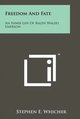 Freiheit und Schicksal: Ein Innenleben von Ralph Waldo Emerson - Freedom And Fate: An Inner Life Of Ralph Waldo Emerson