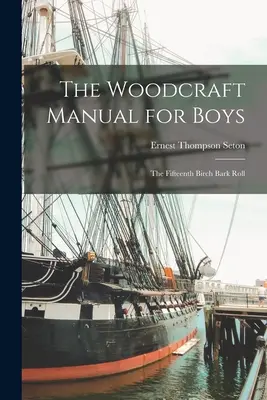 The Woodcraft Manual for Boys: Die fünfzehnte Birkenrindenrolle - The Woodcraft Manual for Boys: The Fifteenth Birch Bark Roll