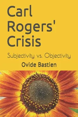 Carl Rogers' Krise: Subjektivität vs. Objektivität - Carl Rogers' Crisis: Subjectivity vs. Objectivity
