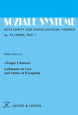 Tragische Entscheidungen. Luhmann über Recht und Ausnahmezustände: Themenheft Soziale Systeme 1/08 - Tragic Choices. Luhmann on Law and States of Exception: Themenheft Soziale Systeme 1/08