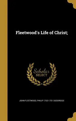 Fleetwoods Leben von Christus; - Fleetwood's Life of Christ;