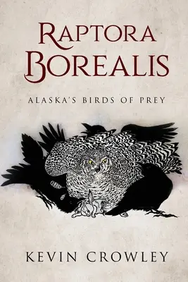 Raptora Borealis: Alaskas Raubvögel - Raptora Borealis: Alaska's Birds of Prey