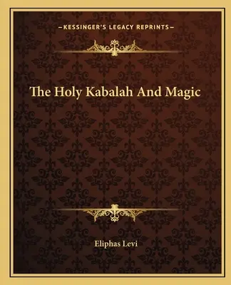 Die Heilige Kabbala und die Magie - The Holy Kabalah And Magic