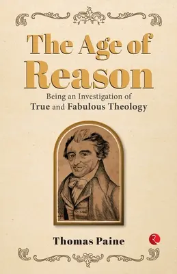 Das Zeitalter der Vernunft: Eine Untersuchung über die wahre und fabelhafte Theologie - The Age of Reason: Being an Investigation of True and Fabulous Theology