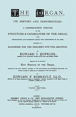 Hopkins - The Organ, its History and Construction ... vor Rimbault - New History of the Organ [Faksimile-Nachdruck der Ausgabe von 1877, 816 Seiten] - Hopkins - The Organ, its History and Construction ... preceded by Rimbault - New History of the Organ [Facsimile reprint of 1877 edition, 816 pages]