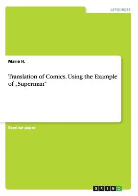 Übersetzung von Comics. Am Beispiel von Superman“ - Translation of Comics. Using the Example of Superman