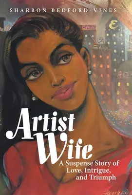 Artist Wife: Eine spannende Geschichte über Liebe, Intrigen und Triumph - Artist Wife: A Suspense Story of Love, Intrigue, and Triumph