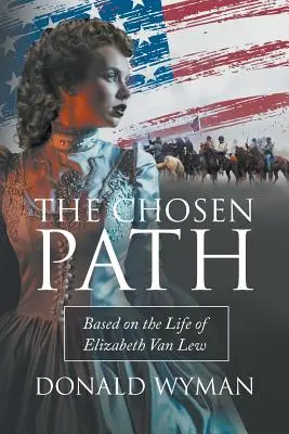 Der gewählte Weg: Basierend auf dem Leben von Elizabeth Van Lew - The Chosen Path: Based on the Life of Elizabeth Van Lew