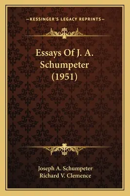 Aufsätze von J. A. Schumpeter (1951) - Essays Of J. A. Schumpeter (1951)