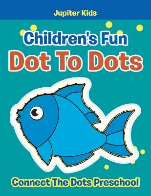 Children's Fun Dot To Dots: Verbinde die Punkte in der Vorschule - Children's Fun Dot To Dots: Connect The Dots Preschool