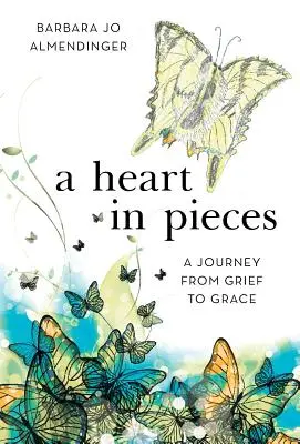 Ein Herz in Stücken: Eine Reise vom Kummer zur Gnade - A Heart in Pieces: A Journey from Grief to Grace
