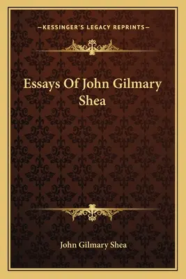 Aufsätze von John Gilmary Shea - Essays Of John Gilmary Shea