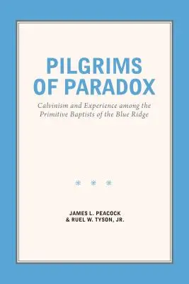 Pilger des Paradoxen: Calvinismus und Erfahrung bei den Primitiven Baptisten des Blue Ridge - Pilgrims of Paradox: Calvinism and Experience among the Primitive Baptists of the Blue Ridge