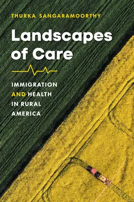 Landscapes of Care: Einwanderung und Gesundheit im ländlichen Raum Amerikas - Landscapes of Care: Immigration and Health in Rural America