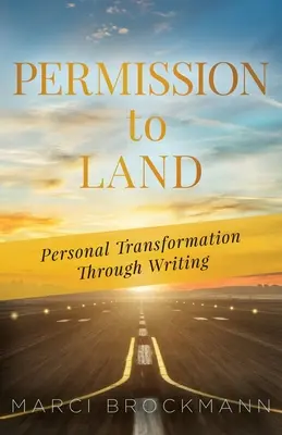 Die Erlaubnis zu landen: Persönliche Transformation durch Schreiben - Permission to Land: Personal Transformation Through Writing