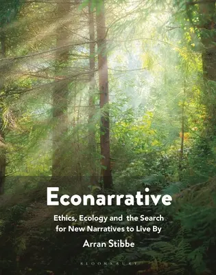 Ökonomische Erzählung: Ethik, Ökologie und die Suche nach neuen Lebensnarrativen - Econarrative: Ethics, Ecology, and the Search for New Narratives to Live By