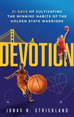 Hingabe: 21 Tage lang die Erfolgsgewohnheiten der Golden State Warriors kultivieren - Devotion: 21 Days of Cultivating the Winning Habits of the Golden State Warriors