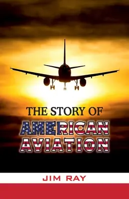 Die Geschichte der amerikanischen Luftfahrt - The Story of American Aviation