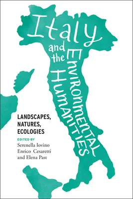 Italien und die ökologischen Geisteswissenschaften: Landschaften, Naturen, Ökologien - Italy and the Environmental Humanities: Landscapes, Natures, Ecologies