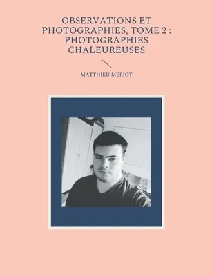 Observations et photographies, tome 2: photographies chaleureuses