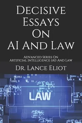 Entscheidende Aufsätze zu KI und Recht: Fortgeschrittene Reihe zu Künstlicher Intelligenz (KI) und Recht - Decisive Essays On AI And Law: Advanced Series On Artificial Intelligence (AI) And Law