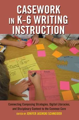 Fallarbeit im K-6-Schreibunterricht: Verbindung von Schreibstrategien, digitalen Kompetenzen und disziplinären Inhalten mit dem Common Core - Casework in K-6 Writing Instruction: Connecting Composing Strategies, Digital Literacies, and Disciplinary Content to the Common Core