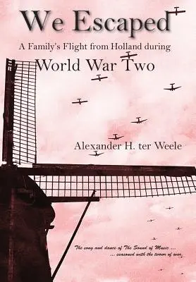 Wir entkamen: Die Flucht einer Familie aus Holland während des Zweiten Weltkriegs - We Escaped A Family's Flight from Holland During WWII