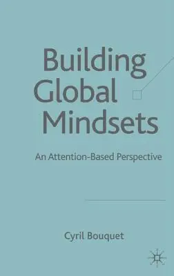 Globale Mentalität aufbauen: Eine aufmerksamkeitsbasierte Perspektive - Building Global Mindsets: An Attention-Based Perspective