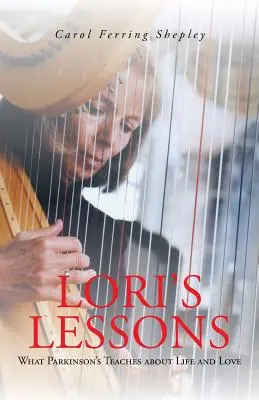 Loris Lektionen: Was die Parkinson-Krankheit über das Leben und die Liebe lehrt - Lori's Lessons: What Parkinson's Teaches about Life and Love