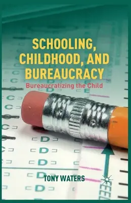 Schulbildung, Kindheit und Bürokratie: Die Bürokratisierung des Kindes - Schooling, Childhood, and Bureaucracy: Bureaucratizing the Child