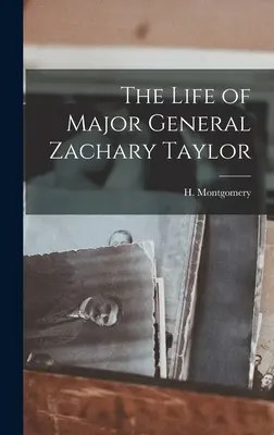 Das Leben von Generalmajor Zachary Taylor - The Life of Major General Zachary Taylor
