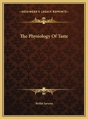 Die Physiologie des Geschmacks - The Physiology Of Taste